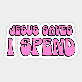 Jesus Saves I Spend Sticker